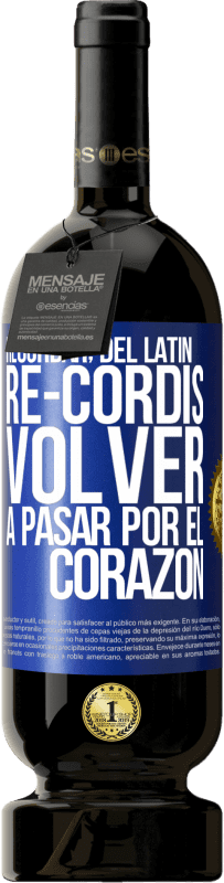 49,95 € | Vino Tinto Edición Premium MBS® Reserva RECORDAR, del latín re-cordis, volver a pasar por el corazón Etiqueta Azul. Etiqueta personalizable Reserva 12 Meses Cosecha 2016 Tempranillo