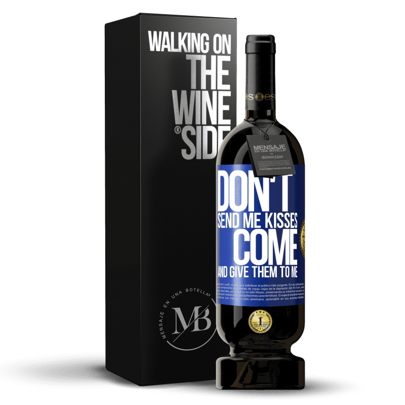 49,95 € Free Shipping | Red Wine Premium Edition MBS® Reserve Don't send me kisses, you come and give them to me Blue Label. Customizable label Reserve 12 Months Harvest 2014 Tempranillo