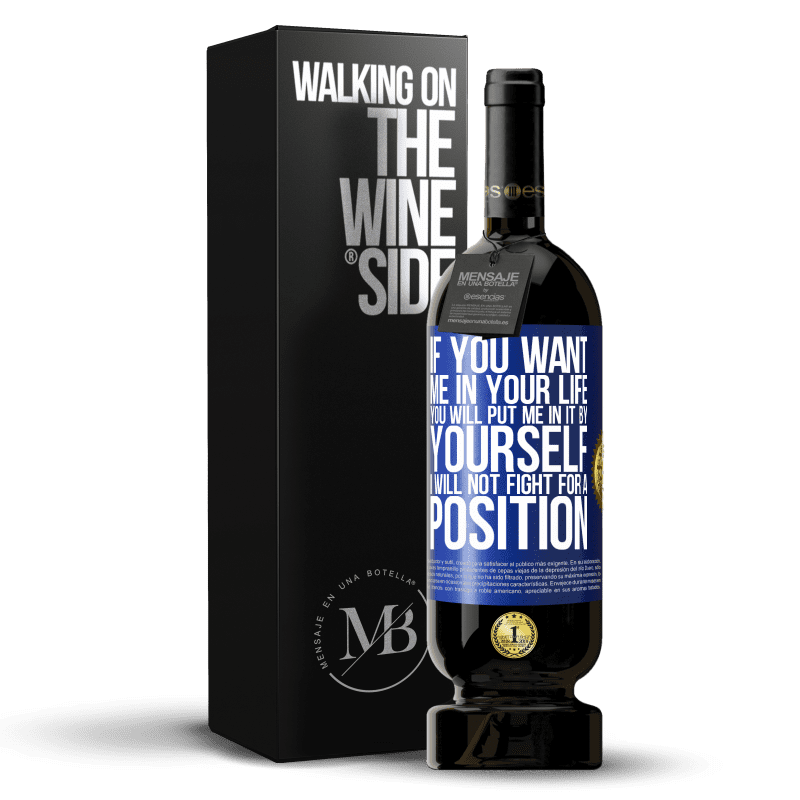 49,95 € Free Shipping | Red Wine Premium Edition MBS® Reserve If you love me in your life, you will put me in it yourself. I will not fight for a position Blue Label. Customizable label Reserve 12 Months Harvest 2014 Tempranillo
