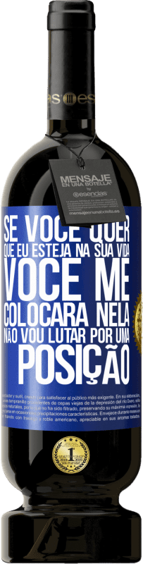 «Se você me ama em sua vida, você me colocará nela. Não vou lutar por uma posição» Edição Premium MBS® Reserva