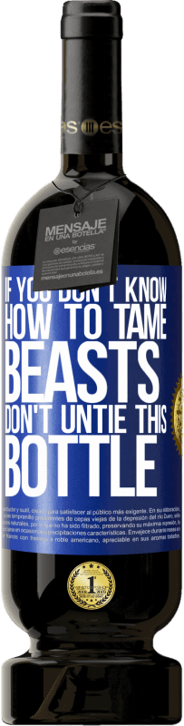 «Если вы не знаете, как приручить зверей, не развязывайте эту бутылку» Premium Edition MBS® Бронировать
