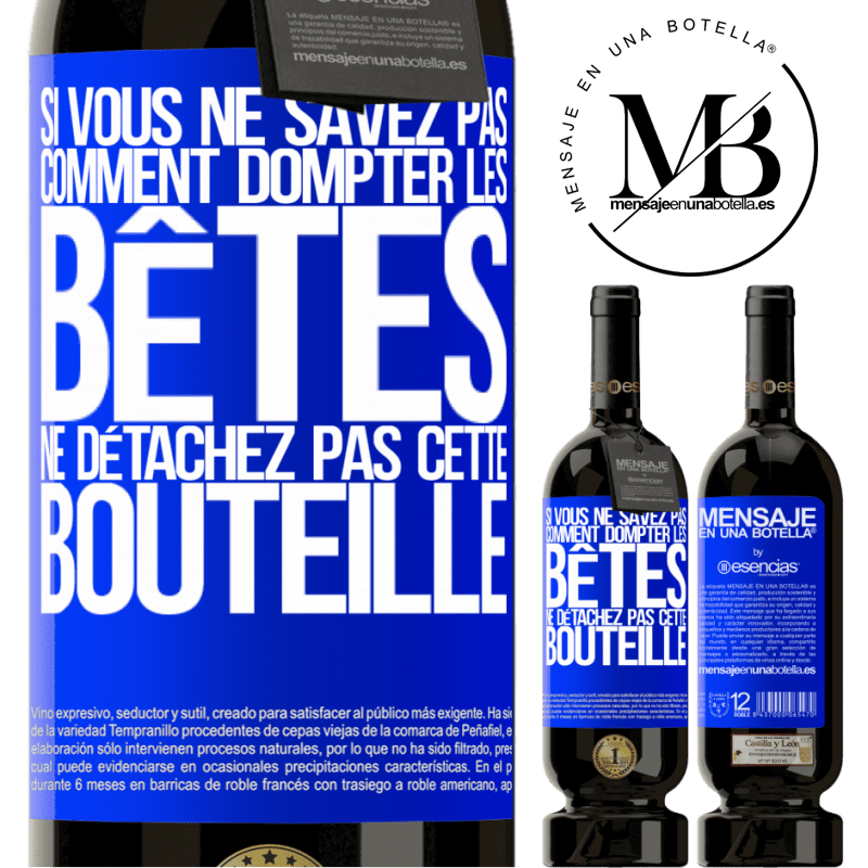 «Si vous ne savez pas comment dompter les bêtes, ne détachez pas cette bouteille» Édition Premium MBS® Réserve