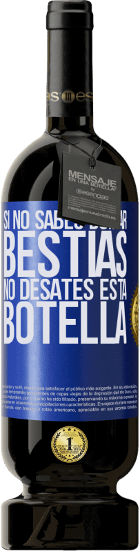 49,95 € | Vino Tinto Edición Premium MBS® Reserva Si no sabes domar bestias no desates esta botella Etiqueta Azul. Etiqueta personalizable Reserva 12 Meses Cosecha 2014 Tempranillo