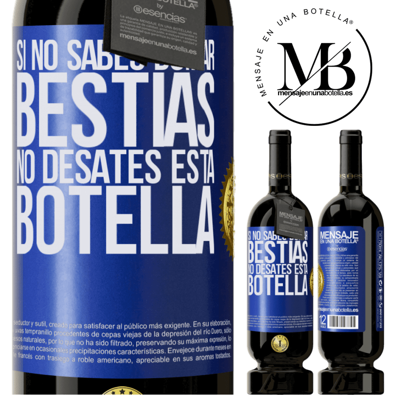 49,95 € Envío gratis | Vino Tinto Edición Premium MBS® Reserva Si no sabes domar bestias no desates esta botella Etiqueta Azul. Etiqueta personalizable Reserva 12 Meses Cosecha 2014 Tempranillo