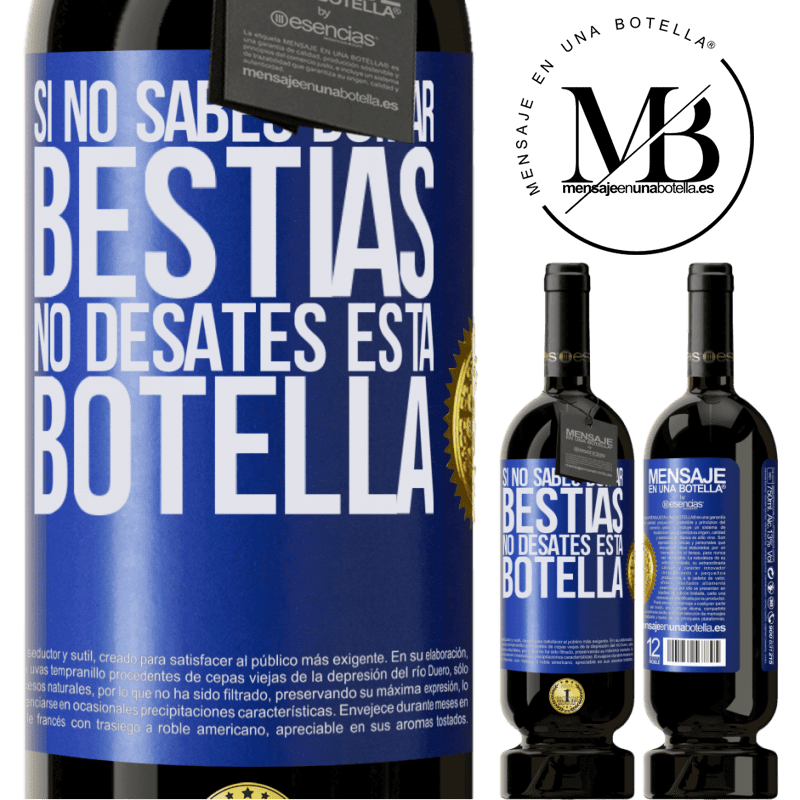 49,95 € Envío gratis | Vino Tinto Edición Premium MBS® Reserva Si no sabes domar bestias no desates esta botella Etiqueta Azul. Etiqueta personalizable Reserva 12 Meses Cosecha 2016 Tempranillo