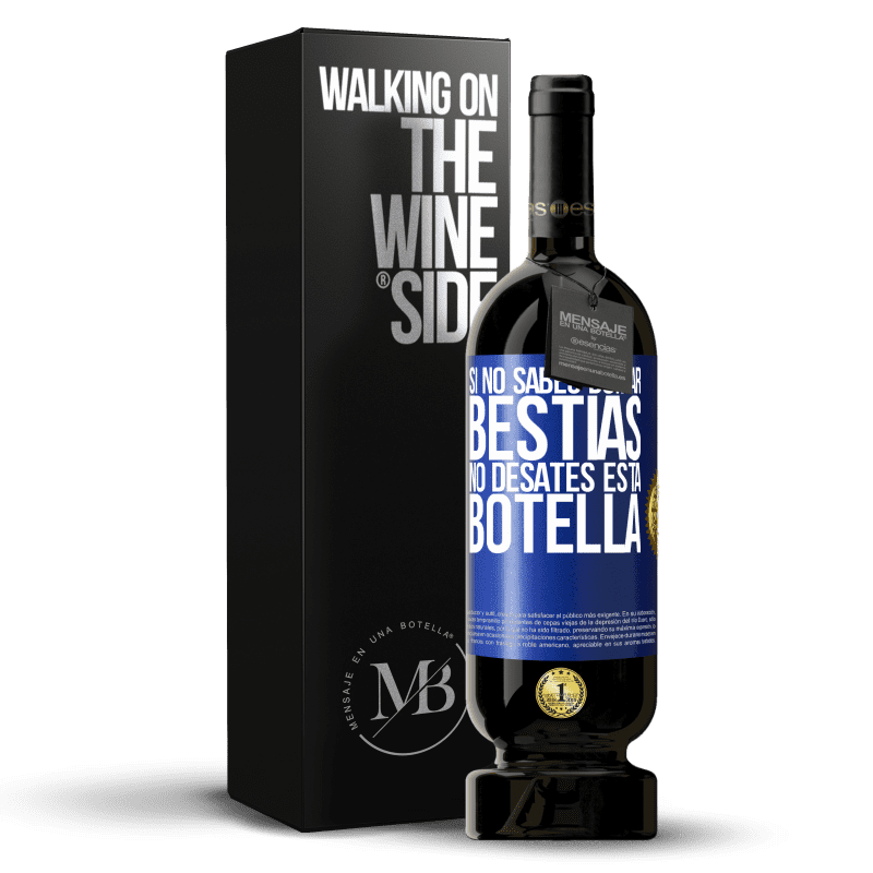 49,95 € Envío gratis | Vino Tinto Edición Premium MBS® Reserva Si no sabes domar bestias no desates esta botella Etiqueta Azul. Etiqueta personalizable Reserva 12 Meses Cosecha 2016 Tempranillo