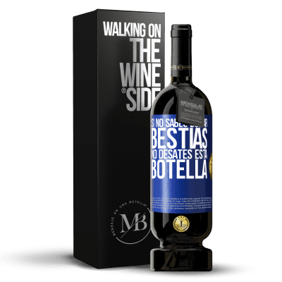 «Si no sabes domar bestias no desates esta botella» Edición Premium MBS® Reserva