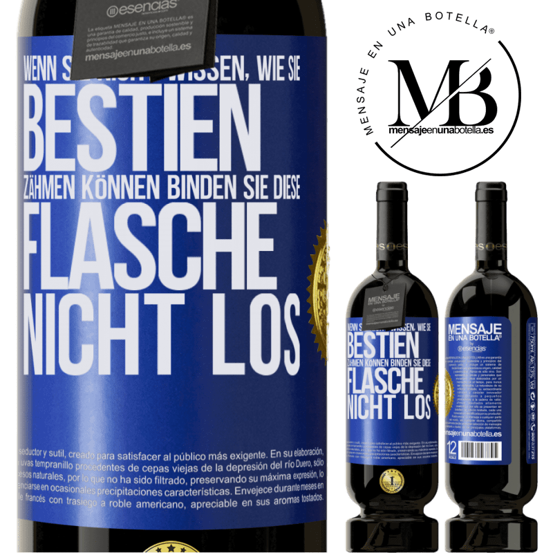 49,95 € Kostenloser Versand | Rotwein Premium Ausgabe MBS® Reserve Wenn du keine Bestien zähmen kannst, entbinde diese Flasche nicht Blaue Markierung. Anpassbares Etikett Reserve 12 Monate Ernte 2014 Tempranillo