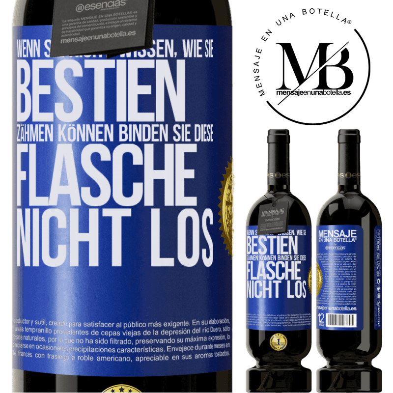 49,95 € Kostenloser Versand | Rotwein Premium Ausgabe MBS® Reserve Wenn du keine Bestien zähmen kannst, entbinde diese Flasche nicht Blaue Markierung. Anpassbares Etikett Reserve 12 Monate Ernte 2016 Tempranillo