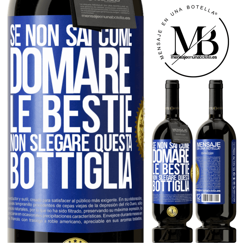 49,95 € Spedizione Gratuita | Vino rosso Edizione Premium MBS® Riserva Se non sai come domare le bestie non slegare questa bottiglia Etichetta Blu. Etichetta personalizzabile Riserva 12 Mesi Raccogliere 2014 Tempranillo