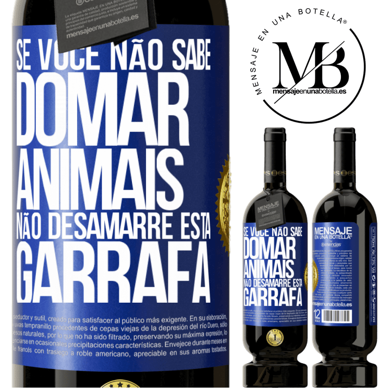 49,95 € Envio grátis | Vinho tinto Edição Premium MBS® Reserva Se você não sabe domar animais, não desamarre esta garrafa Etiqueta Azul. Etiqueta personalizável Reserva 12 Meses Colheita 2014 Tempranillo