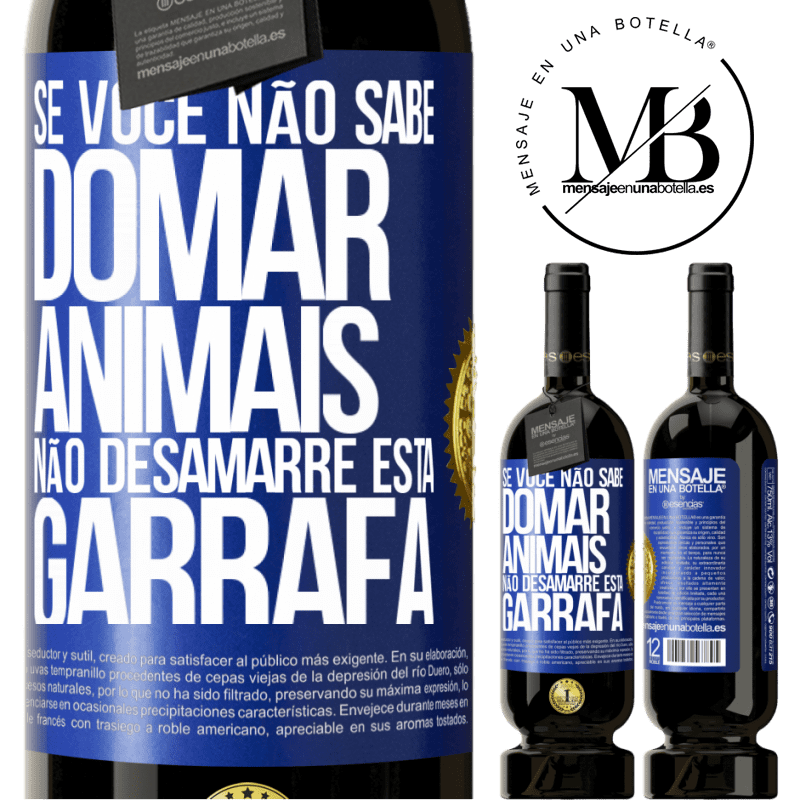 49,95 € Envio grátis | Vinho tinto Edição Premium MBS® Reserva Se você não sabe domar animais, não desamarre esta garrafa Etiqueta Azul. Etiqueta personalizável Reserva 12 Meses Colheita 2016 Tempranillo