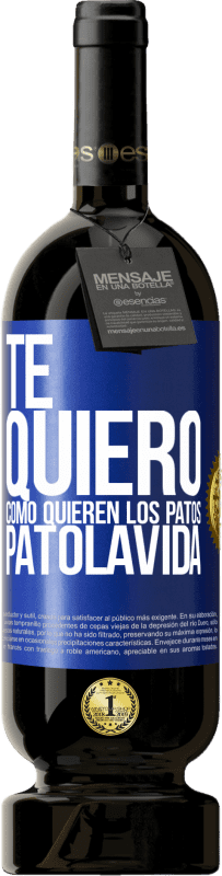 49,95 € | 红酒 高级版 MBS® 预订 TE QUIERO, como quieren los patos. PATOLAVIDA 蓝色标签. 可自定义的标签 预订 12 个月 收成 2015 Tempranillo