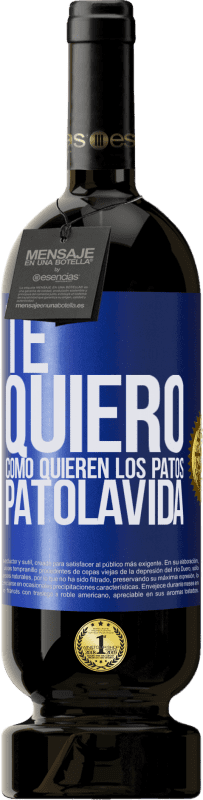 49,95 € | Rotwein Premium Ausgabe MBS® Reserve TE QUIERO, como quieren los patos. PATOLAVIDA Blaue Markierung. Anpassbares Etikett Reserve 12 Monate Ernte 2015 Tempranillo