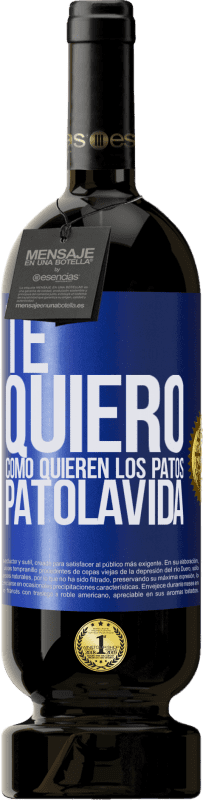 49,95 € | Rotwein Premium Ausgabe MBS® Reserve TE QUIERO, como quieren los patos. PATOLAVIDA Blaue Markierung. Anpassbares Etikett Reserve 12 Monate Ernte 2016 Tempranillo