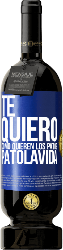 49,95 € | Vinho tinto Edição Premium MBS® Reserva TE QUIERO, como quieren los patos. PATOLAVIDA Etiqueta Azul. Etiqueta personalizável Reserva 12 Meses Colheita 2015 Tempranillo