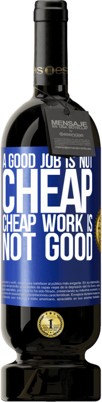 49,95 € | Red Wine Premium Edition MBS® Reserve A good job is not cheap. Cheap work is not good Blue Label. Customizable label Reserve 12 Months Harvest 2014 Tempranillo