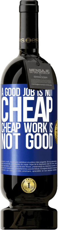 49,95 € | Red Wine Premium Edition MBS® Reserve A good job is not cheap. Cheap work is not good Blue Label. Customizable label Reserve 12 Months Harvest 2015 Tempranillo