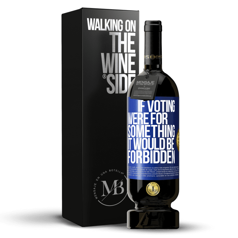 49,95 € Free Shipping | Red Wine Premium Edition MBS® Reserve If voting were for something it would be forbidden Blue Label. Customizable label Reserve 12 Months Harvest 2014 Tempranillo