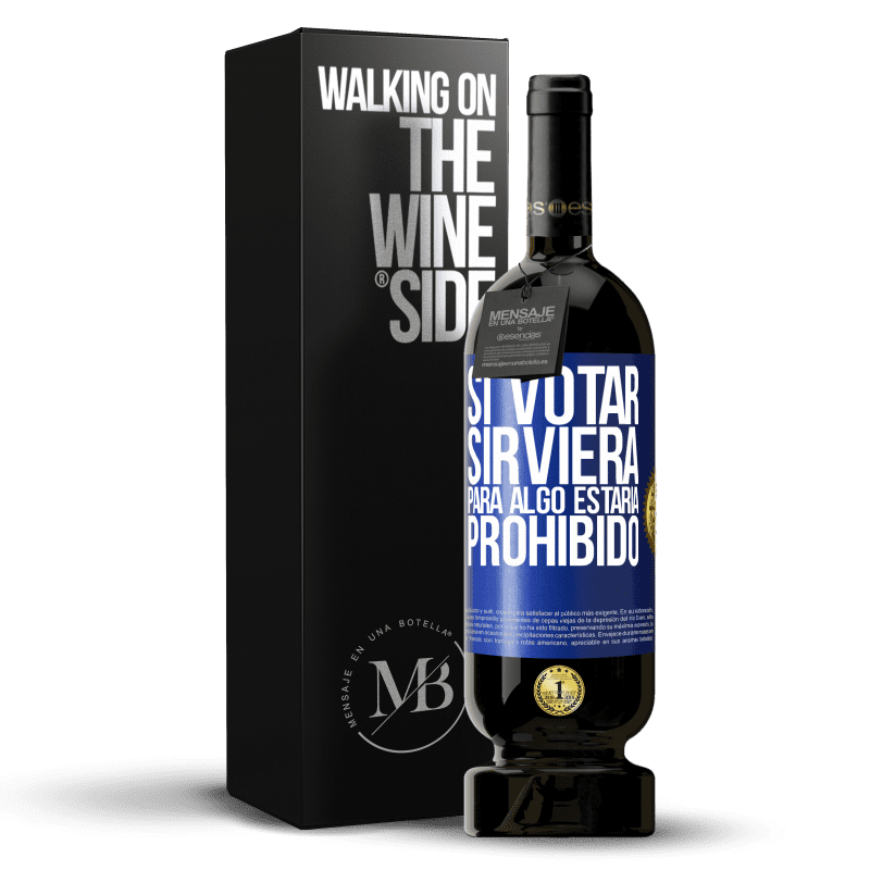 49,95 € Envío gratis | Vino Tinto Edición Premium MBS® Reserva Si votar sirviera para algo estaría prohibido Etiqueta Azul. Etiqueta personalizable Reserva 12 Meses Cosecha 2015 Tempranillo