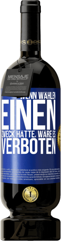 49,95 € | Rotwein Premium Ausgabe MBS® Reserve Wenn Wählen einen Zweck hätte, wäre es verboten Blaue Markierung. Anpassbares Etikett Reserve 12 Monate Ernte 2015 Tempranillo