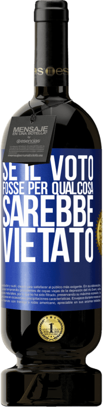 49,95 € | Vino rosso Edizione Premium MBS® Riserva Se il voto fosse per qualcosa sarebbe vietato Etichetta Blu. Etichetta personalizzabile Riserva 12 Mesi Raccogliere 2015 Tempranillo