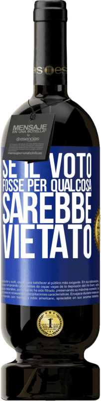 49,95 € | Vino rosso Edizione Premium MBS® Riserva Se il voto fosse per qualcosa sarebbe vietato Etichetta Blu. Etichetta personalizzabile Riserva 12 Mesi Raccogliere 2016 Tempranillo