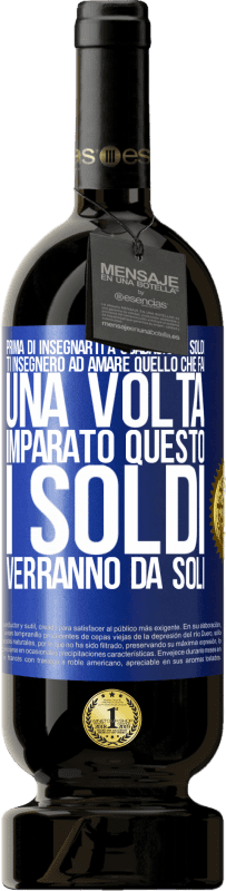 49,95 € | Vino rosso Edizione Premium MBS® Riserva Prima di insegnarti a guadagnare soldi, ti insegnerò ad amare quello che fai. Una volta imparato questo, i soldi verranno da Etichetta Blu. Etichetta personalizzabile Riserva 12 Mesi Raccogliere 2016 Tempranillo