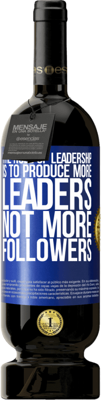 49,95 € 免费送货 | 红酒 高级版 MBS® 预订 领导的作用是培养更多的领导者，而不是更多的追随者 蓝色标签. 可自定义的标签 预订 12 个月 收成 2016 Tempranillo