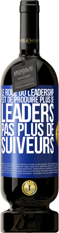 «Le rôle du leadership est de produire plus de leaders pas plus de suiveurs» Édition Premium MBS® Réserve