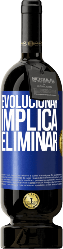 49,95 € | Vino Tinto Edición Premium MBS® Reserva Evolucionar implica eliminar Etiqueta Azul. Etiqueta personalizable Reserva 12 Meses Cosecha 2014 Tempranillo