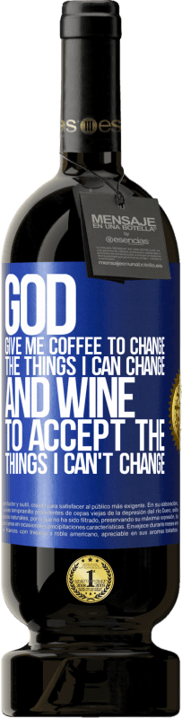 49,95 € | 赤ワイン プレミアム版 MBS® 予約する 神様、私にコーヒーを与えて、私が変えられるものを変えてください、そして彼は私に変えられないものを受け入れるようになりました 青いタグ. カスタマイズ可能なラベル 予約する 12 月 収穫 2014 Tempranillo