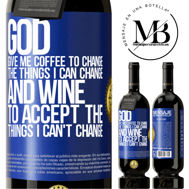 29,95 € Free Shipping | Red Wine Premium Edition MBS® Reserva God, give me coffee to change the things I can change, and he came to accept the things I can't change Blue Label. Customizable label Reserva 12 Months Harvest 2014 Tempranillo