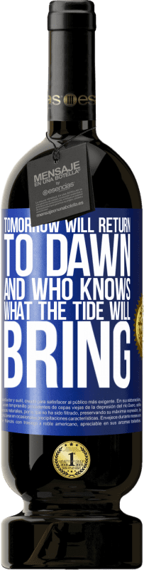 «Tomorrow will return to dawn and who knows what the tide will bring» Premium Edition MBS® Reserve