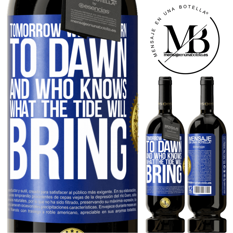 49,95 € Free Shipping | Red Wine Premium Edition MBS® Reserve Tomorrow will return to dawn and who knows what the tide will bring Blue Label. Customizable label Reserve 12 Months Harvest 2016 Tempranillo