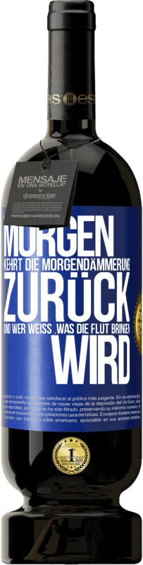 49,95 € Kostenloser Versand | Rotwein Premium Ausgabe MBS® Reserve Morgen kehrt die Morgendämmerung zurück und wer weiß .was die Flut bringen wird Blaue Markierung. Anpassbares Etikett Reserve 12 Monate Ernte 2016 Tempranillo