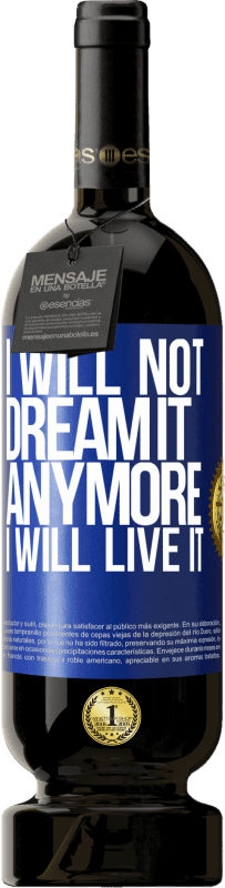 49,95 € | Red Wine Premium Edition MBS® Reserve I will not dream it anymore. I will live it Blue Label. Customizable label Reserve 12 Months Harvest 2015 Tempranillo