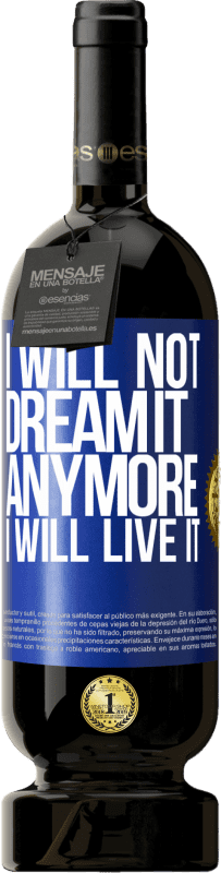 49,95 € Free Shipping | Red Wine Premium Edition MBS® Reserve I will not dream it anymore. I will live it Blue Label. Customizable label Reserve 12 Months Harvest 2016 Tempranillo