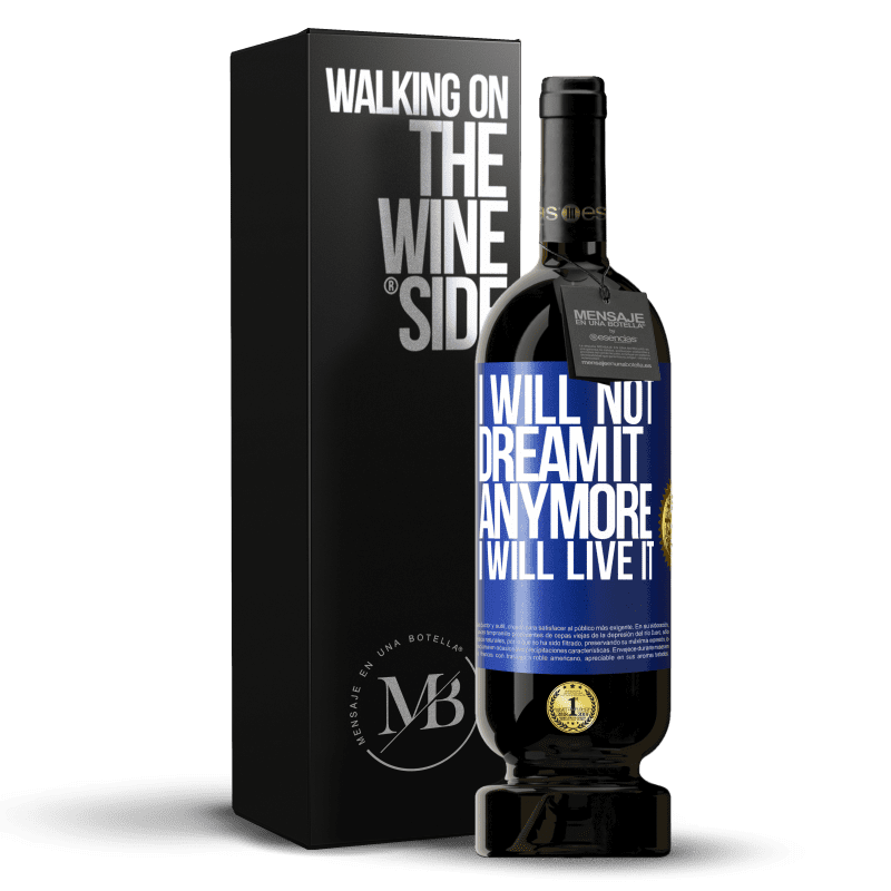 49,95 € Free Shipping | Red Wine Premium Edition MBS® Reserve I will not dream it anymore. I will live it Blue Label. Customizable label Reserve 12 Months Harvest 2014 Tempranillo