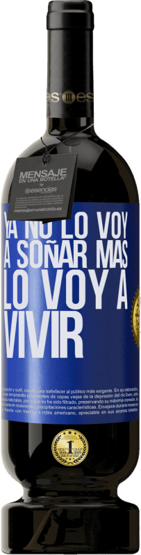 49,95 € Envío gratis | Vino Tinto Edición Premium MBS® Reserva Ya no lo voy a soñar más. Lo voy a vivir Etiqueta Azul. Etiqueta personalizable Reserva 12 Meses Cosecha 2014 Tempranillo