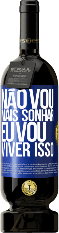 49,95 € | Vinho tinto Edição Premium MBS® Reserva Não vou mais sonhar. Eu vou viver isso Etiqueta Azul. Etiqueta personalizável Reserva 12 Meses Colheita 2016 Tempranillo