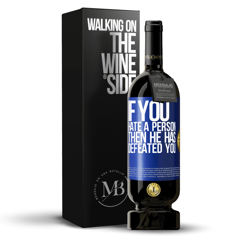 49,95 € Free Shipping | Red Wine Premium Edition MBS® Reserve If you hate a person, then he has defeated you Blue Label. Customizable label Reserve 12 Months Harvest 2014 Tempranillo