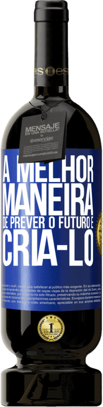 49,95 € | Vinho tinto Edição Premium MBS® Reserva A melhor maneira de prever o futuro é criá-lo Etiqueta Azul. Etiqueta personalizável Reserva 12 Meses Colheita 2015 Tempranillo