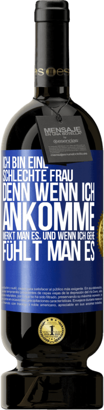 49,95 € Kostenloser Versand | Rotwein Premium Ausgabe MBS® Reserve Ich bin eine schlechte Frau, denn wenn ich ankomme, merkt man es, und wenn ich gehe, fühlt man es Blaue Markierung. Anpassbares Etikett Reserve 12 Monate Ernte 2016 Tempranillo
