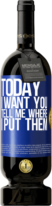 49,95 € | Красное вино Premium Edition MBS® Бронировать Сегодня я хочу тебя. Скажи мне, где я их положил Синяя метка. Настраиваемая этикетка Бронировать 12 Месяцы Урожай 2016 Tempranillo
