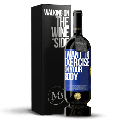 «I want to exercise on your body» Premium Edition MBS® Reserve