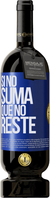 «Si no suma, que no reste» Edición Premium MBS® Reserva