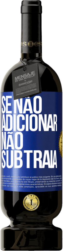 «Se não adicionar, não subtraia» Edição Premium MBS® Reserva