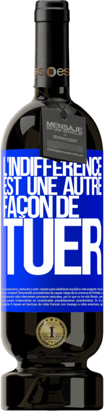 49,95 € Envoi gratuit | Vin rouge Édition Premium MBS® Réserve L'indifférence est une autre façon de tuer Étiquette Bleue. Étiquette personnalisable Réserve 12 Mois Récolte 2015 Tempranillo