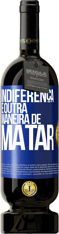 «Indiferença é outra maneira de matar» Edição Premium MBS® Reserva